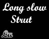 Slow Strut Long