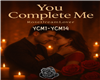 YOU COMPLETE ME