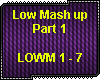 D| Low Mash up Part 1
