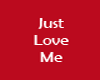 Just Love Me