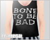 $ Bone to be bad