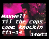 Tillthecopscomeknockin