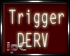Trigger Derv
