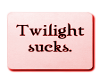 Twilight Sucks