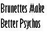 Brunettes=Better Psychos