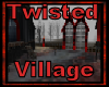 Twisted Village