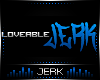 J| Loveable Jerk