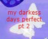 my darkess days