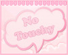♡ no touchy