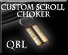 Custom Scroll Choker