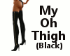 My Oh Thigh (Black)
