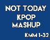 Not Today KPOP Mashup