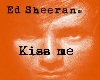 ed sheeran kiss me 