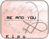 K : Me and You