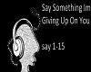 Say Something Im Giving