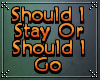 ♫ Should I Stay