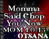MOMMA SAID CHOP YOU NOW2