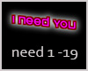 !S I Need You