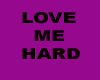 LOVE ME HARD