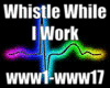 Whistle While i Work