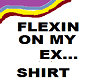 FLEXIN ON MY EX SHIRT
