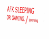 AFK SLEEPING gaming.