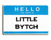 LITTLE BYTCH name tag