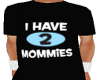 I HAVE 2 MOMMIE