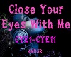 Close Your Eyes With Me