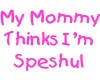 I`m Speshul (in pink)
