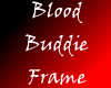 Blood Buddie Frame
