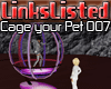 -=[LL] Cage your Pet 007