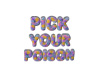 pick your poison