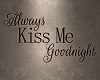 Always Kiss Me