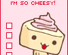 I am so cheesy!