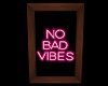 No Bad Vibes Sign