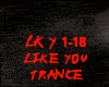 TRANCE- LIKE YOU