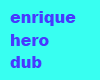 Enrique hero dub
