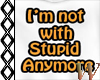 I'm not with stupid 