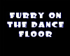 FURRY ON THE DANCE FLOOR