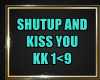 P. SHUTUP AND KISS YOU