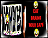 ZOMBIES EAT BRAINS YOUR