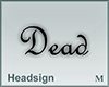 Headsign, Dead