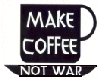 Make Coffee Not War