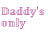 Daddy's only v2 sign