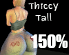 Thiccy Tall 150 %
