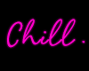 Chill Neon Sign