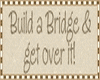 Build a bridge and get