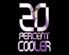 20 Percent Cooler