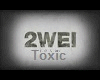 2WEI - Toxic
